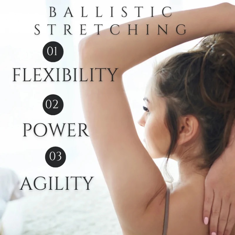 Woman stretching her arm overhead with text highlighting ballistic stretching benefits: flexibility, power, agility